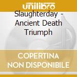 Slaughterday - Ancient Death Triumph cd