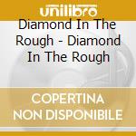Diamond In The Rough - Diamond In The Rough cd