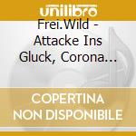 Frei.Wild - Attacke Ins Gluck, Corona Tape II (Limited Edition) cd
