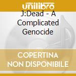 J:Dead - A Complicated Genocide cd