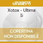 Xotox - Ultima Ii cd