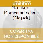 Mantikor - Momentaufnahme (Digipak) cd