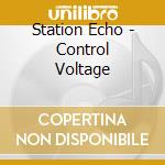 Station Echo - Control Voltage cd