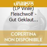 (LP Vinile) Fleischwolf - Gut Geklaut (Ltd. Gtf. 180G  Colored Vinyl) vinile