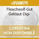 Fleischwolf-Gut Geklaut-Digi- cd