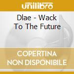 Dlae - Wack To The Future cd
