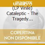 (LP Vinile) Cataleptic - The Tragedy (Lim.Black Vinyl) vinile