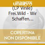 (LP Vinile) Frei.Wild - Wir Schaffen Deutsch.Land (Lp+Cd) vinile