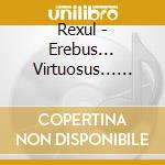 Rexul - Erebus... Virtuosus... Alpha... cd