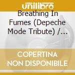Breathing In Fumes (Depeche Mode Tribute) / Various cd