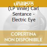 (LP Vinile) Carl Sentance - Electric Eye lp vinile