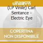 (LP Vinile) Carl Sentance - Electric Eye vinile