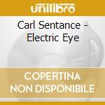 Carl Sentance - Electric Eye cd musicale