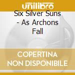 Six Silver Suns - As Archons Fall cd