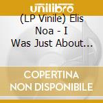 (LP Vinile) Elis Noa - I Was Just About To Leave (Gtf.180 Gr.White Lp) lp vinile