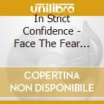 In Strict Confidence - Face The Fear (25 Years Edition) (2 Cd) (2 Cd) cd