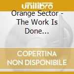 Orange Sector - The Work Is Done (Lim.Edition) cd