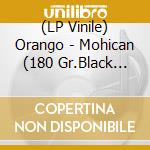 (LP Vinile) Orango - Mohican (180 Gr.Black Vinyl) vinile