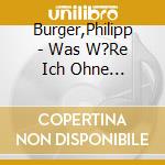 Burger,Philipp - Was W?Re Ich Ohne Gangster? (Digipak) cd
