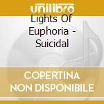 Lights Of Euphoria - Suicidal cd musicale