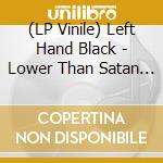 (LP Vinile) Left Hand Black - Lower Than Satan (Ltd.Gtf.180G Bloodred Lp) vinile