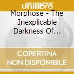 Morphose - The Inexplicable Darkness Of Light (Ep) cd