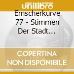 Emscherkurve 77 - Stimmen Der Stadt (Digipak) cd