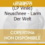 (LP Vinile) Neuschnee - Larm Der Welt vinile