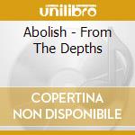 Abolish - From The Depths cd