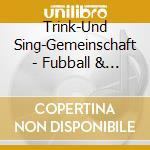 Trink-Und Sing-Gemeinschaft - Fubball & Blues (Digipak) cd