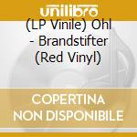 (LP Vinile) Ohl - Brandstifter (Red Vinyl) vinile