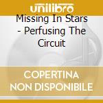 Missing In Stars - Perfusing The Circuit cd