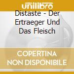 Distaste - Der Ertraeger Und Das Fleisch cd