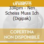 33Rpm - Nen Scheiss Muss Ich (Digipak) cd