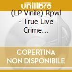 (LP Vinile) Rpwl - True Live Crime (Gatefold 2Lp-Set) vinile
