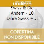 Swiss & Die Andern - 10 Jahre Swiss + Die Andern: Best Of (2Cd Earbook) cd