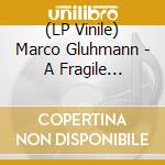 (LP Vinile) Marco Gluhmann - A Fragile Present (Black Vinyl) vinile