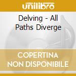 Delving - All Paths Diverge cd