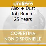 Alex + Dust Rob Braun - 25 Years cd