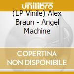 (LP Vinile) Alex Braun - Angel Machine vinile