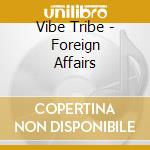Vibe Tribe - Foreign Affairs cd