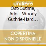 Ost/Guthrie, Arlo - Woody Guthrie-Hard Travelin' cd
