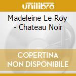 Madeleine Le Roy - Chateau Noir
