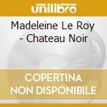 Madeleine Le Roy - Chateau Noir cd