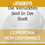 Die Verruckten Sind In Der Stadt cd