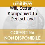 Will, Stefan - Komponiert In Deutschland cd