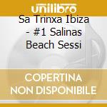 Sa Trinxa Ibiza - #1 Salinas Beach Sessi cd