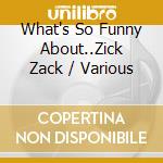 What's So Funny About..Zick Zack / Various cd