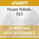 House Rebels. 013 cd