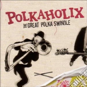 Polkaholix - The Great Polka Swindle cd musicale di Polkaholix